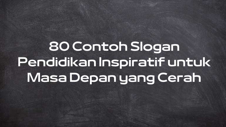 80 Contoh Slogan Pendidikan Inspiratif