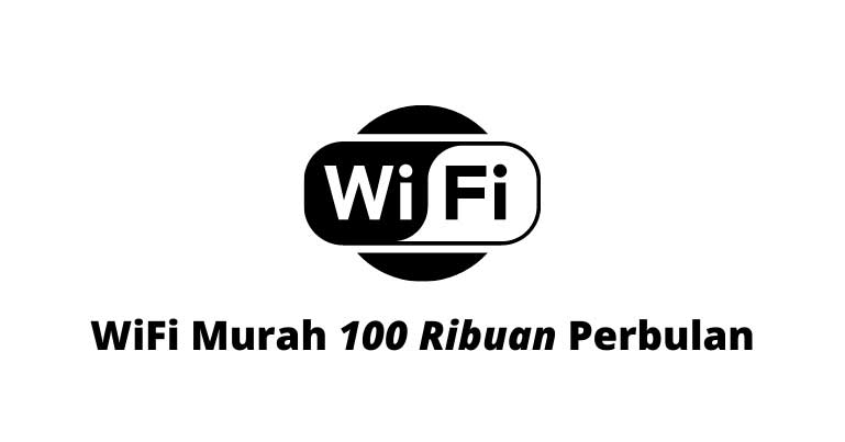 Wifi Murah 100 Ribuan Perbulan di Indonesia