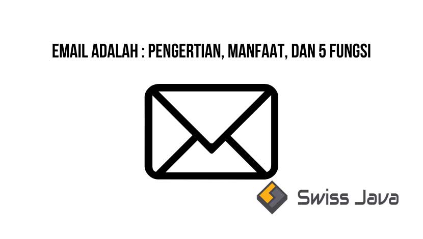 Email Adalah : Pengertian, Manfaat, dan 5 Fungsi