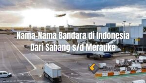 Nama-Nama Bandara Di Indonesia Dari Sabang S/d Merauke