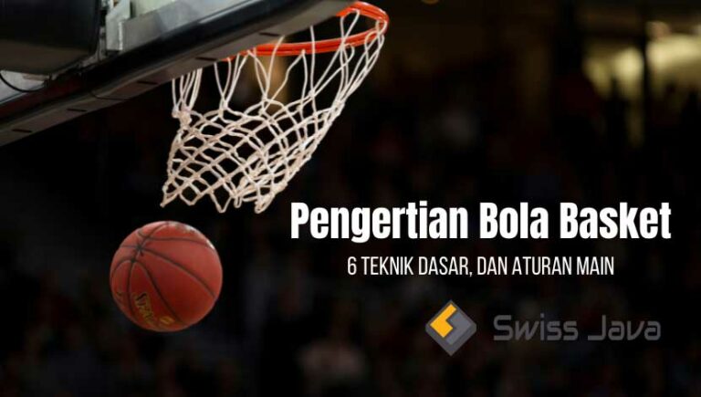 Pengertian Bola Basket : 6 Teknik Dasar, Dan Aturan Main