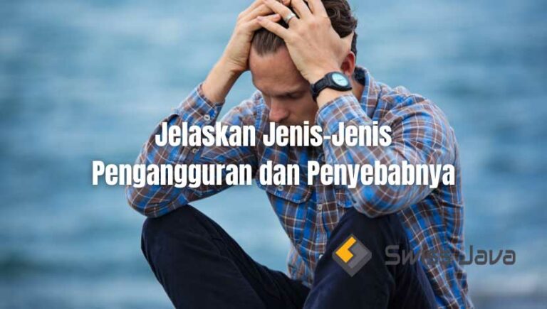 Jelaskan Jenis-Jenis Pengangguran Dan Penyebabnya