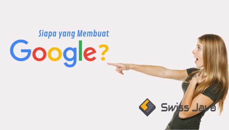 Siapa yang Membuat Google? Ini Penjelasan Lengkapnya