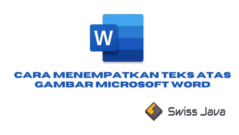 Cara Menempatkan Teks atas Gambar Microsoft Word