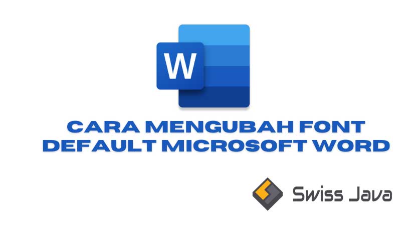 Cara Mengubah Font Default Microsoft Word yang Harus Anda Ketahui