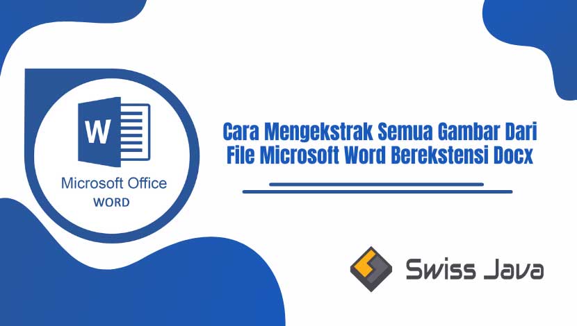 Cara Mengekstrak Semua Gambar Dari File Microsoft Word Berekstensi Docx