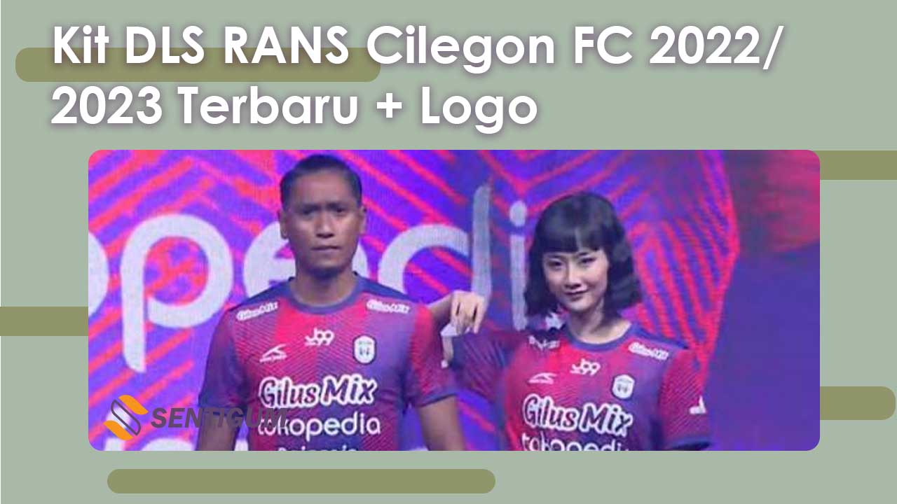 Kit DLS RANS Cilegon FC 2024/ 2024 Terbaru + Logo